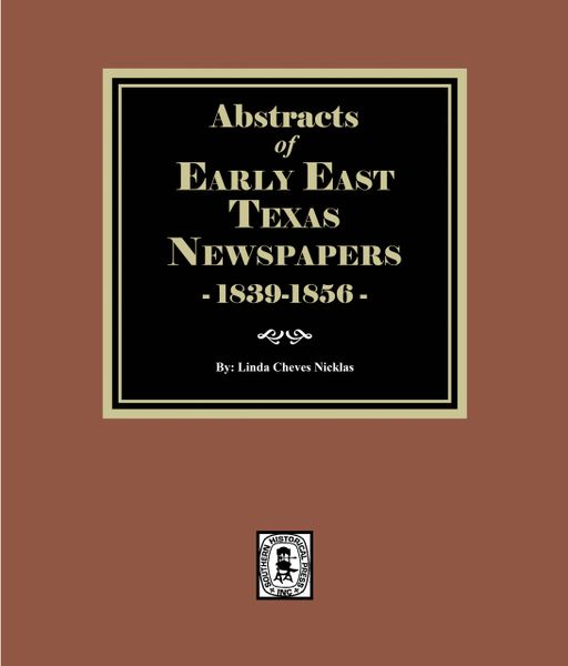 East Texas Newspapers 1839-1856, Abstracts of Early.