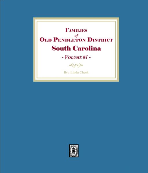 Families of OLD Pendleton District, South Carolina, Volume #1.