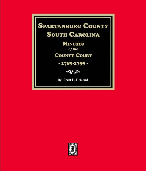 Spartanburg County, South Carolina Minutes of the County Court, 1785-1799.