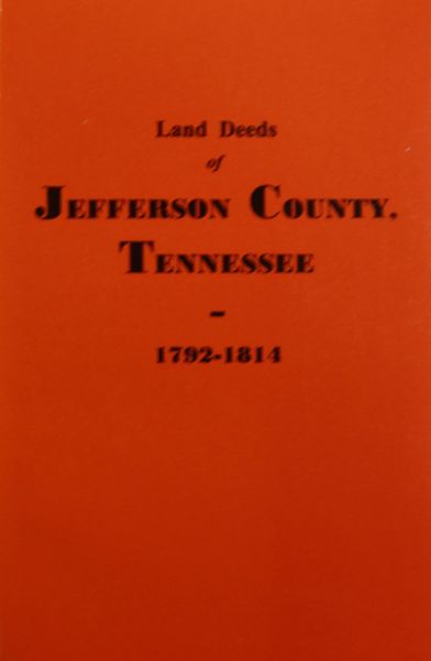 Jefferson County, Tennessee 1792-1814, Land Deeds of.