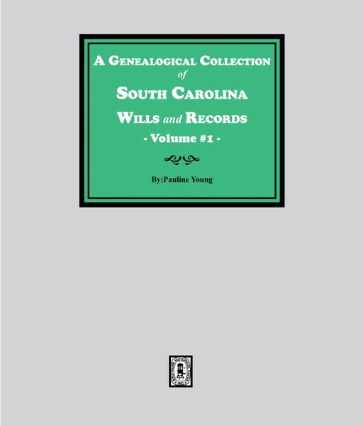 A Genealogical Collection of South Carolina Wills and Records. (Volume # 1)