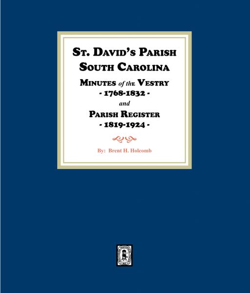 (Cheraw) St. David’s Parish, South Carolina Minutes of the Vestry, 1768-1832, and Parish Register, 1819-1924.