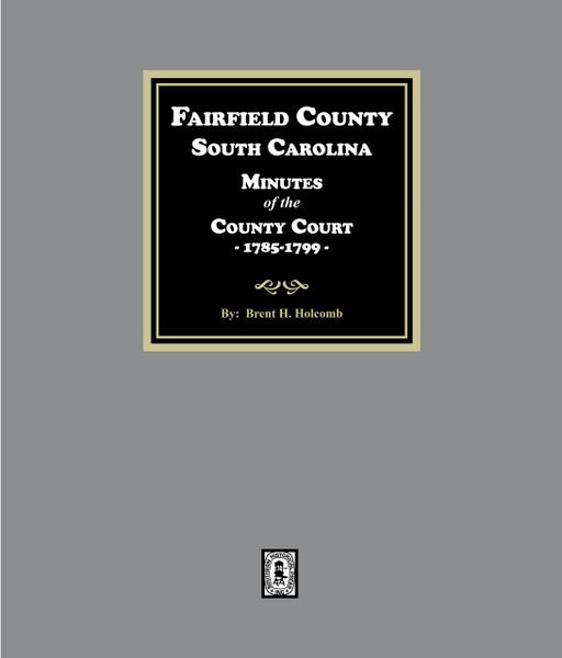 Fairfield County, South Carolina Minutes of the County Court, 1785-1789.