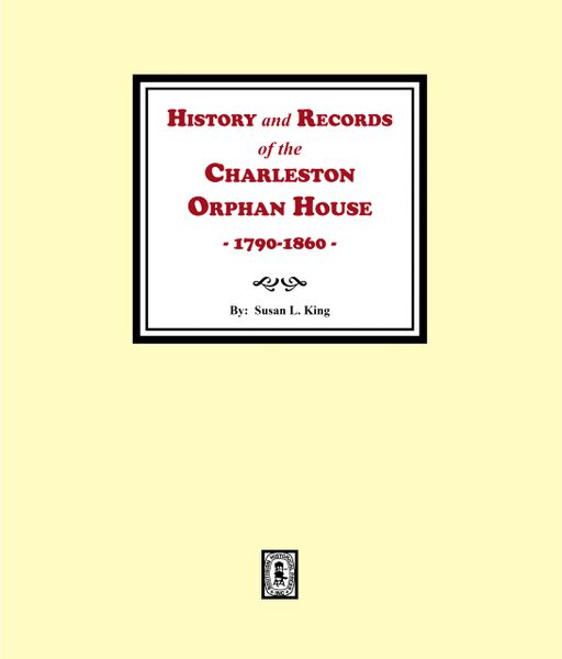 History and Records of the Charleston Orphan House, 1790-1860.