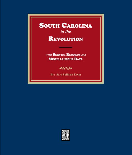 South Carolinians in the Revolution with Service Records and Miscellaneous Data