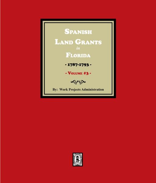 Spanish Land Grants in Florida, 1787-1793. (Volume #3)