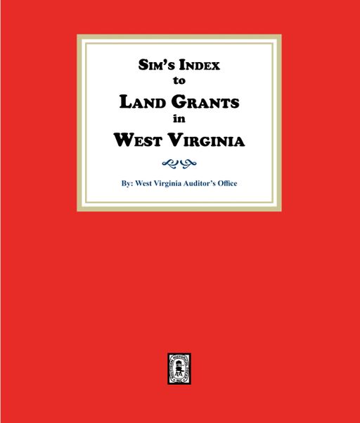 Sims Index to LAND GRANTS in West Virginia. (E-BOOK)