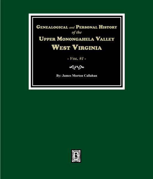 Upper Monongahela Valley, West Virginia, Genealogical and Personal History of. (Volume #1) (E-BOOK)