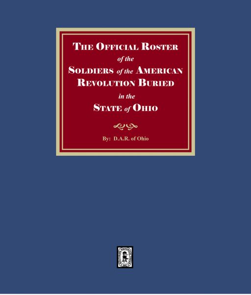 The Official Roster of the Soldiers of the American Revolution Buried in the State of Ohio. (E-BOOK)