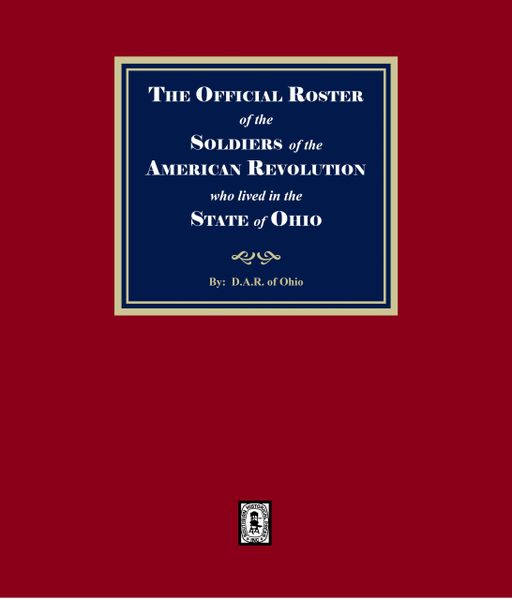 The Official Roster of the Soldiers of the American Revolution who Lived in the State of Ohio