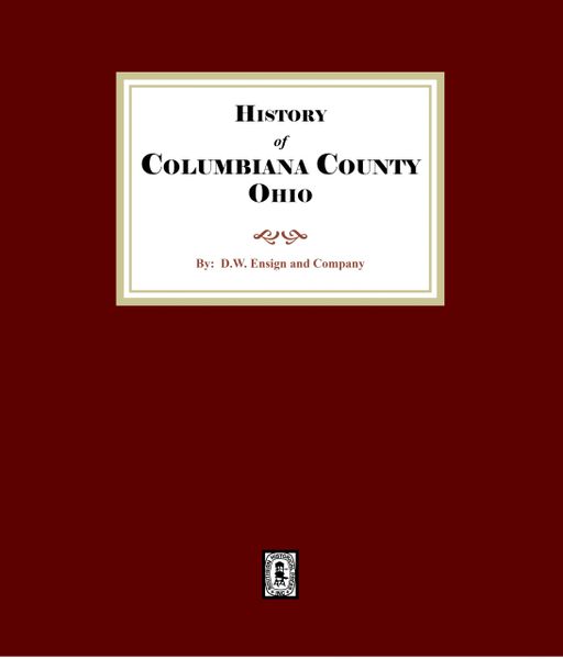 History of Columbiana County, Ohio with Illustrations and Biographical Sketches of some of its Prominent Men and Pioneers. (E-BOOK)