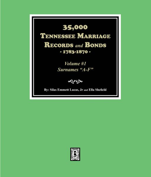 35,000 Tennessee Marriage Records and Bonds, 1783-1870, (Volume #1) (E-BOOK)