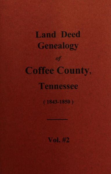 Coffee County, Tennessee 1843-1850, Land Deed Genealogy of. ( Vol. #2 )