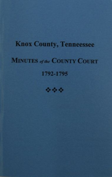 Knox County, Tennessee Minutes of the County Court, 1792-1795.