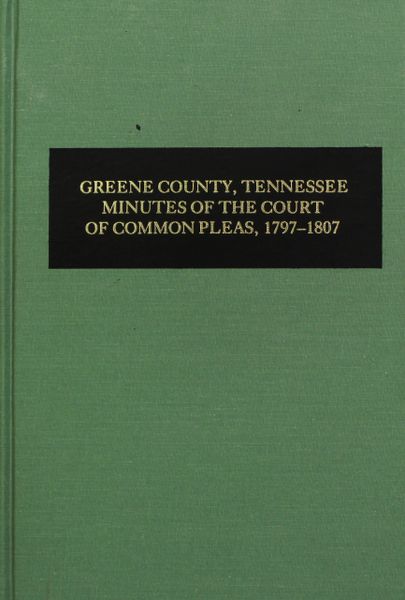 Greene County, Tennessee Minutes of the Court of Common Pleas, 1797-1807. ( Vol. #2 )