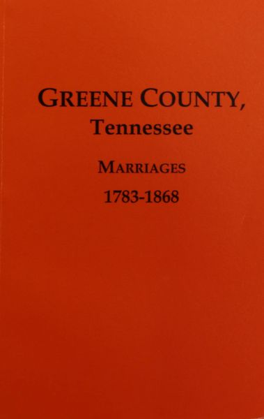 Greene County, Tennessee Marriages 1783-1868.
