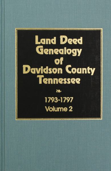 Davidson County, Tennessee 1792-1797, Land Deed Genealogy of. ( Vol. #2 )