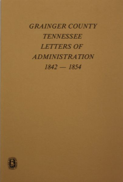 Grainger County, Tennessee, Letters of Administrations, 1842-1854.