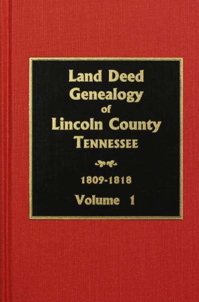 Lincoln County, Tennessee 1809-1818, Land Deed Genealogy of. ( Vol. #1 )