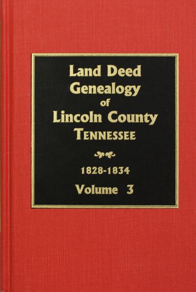 Lincoln County, Tennessee 1828-1834, Land Deed Genealogy of. ( Vol. #3 )