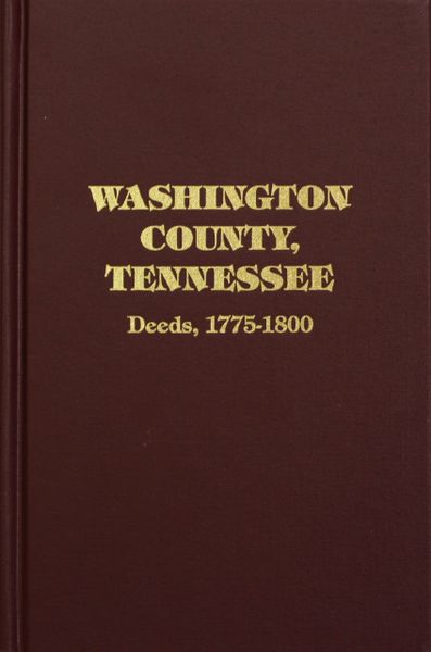 Washington County, Tennessee Deeds 1775-1800. ( Vol. #1 )