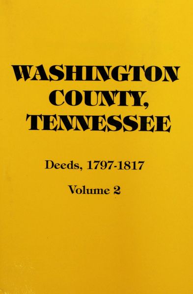 Washington County, Tennessee Deeds 1797-1817. ( Vol. #2 )