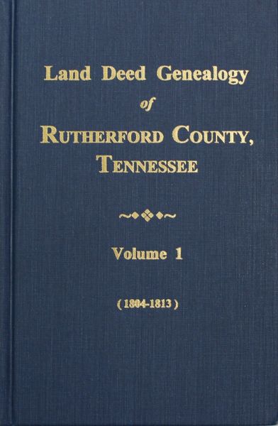 Rutherford County, Tennessee 1804-1813, Land Deed Genealogy of. ( Vol. #1 )