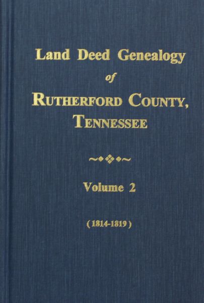 Rutherford County, Tennessee 1814-1819, Land Deed Genealogy of. ( Vol. #2 )