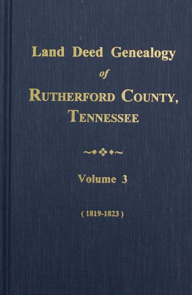 Rutherford County, Tennessee 1820-1824, Land Deed Genealogy of. ( Vol. #3 )