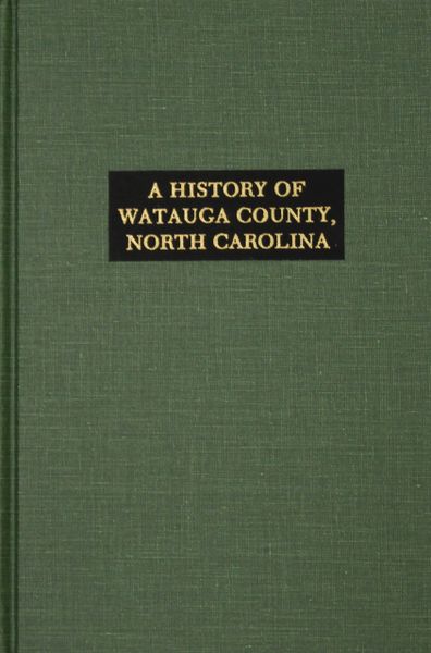 Watauga County, North Carolina, History of. (With Sketches of Prominent Families.)