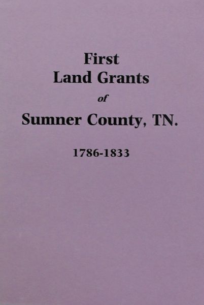 Sumner County, Tennessee 1786-1833, First Land Grants of.