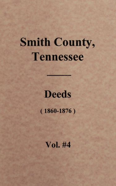 Smith County, Tennessee Deeds 1860-1876. ( Vol. #4 )
