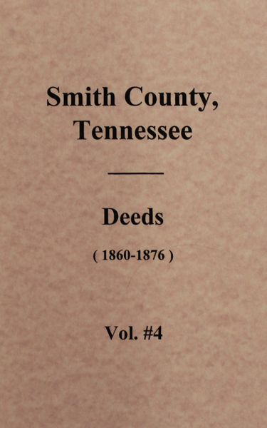 Smith County, Tennessee Deeds 1860-1876. ( Vol. #4 )