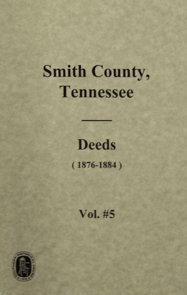 Smith County, Tennessee Deeds 1876-1884. ( Vol. #5 )