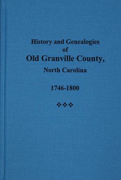 Granville, County North Carolina 1746-1800, History and Genealogies of Old.