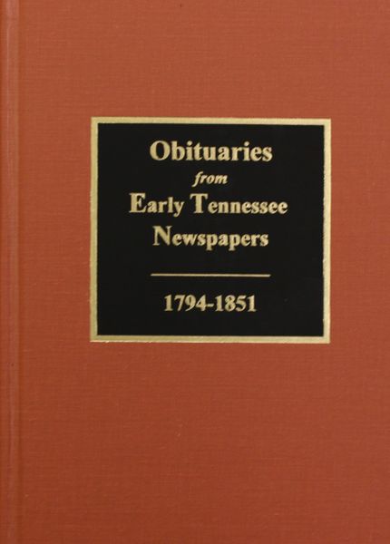 Obituaries from Early Tennessee Newspapers, 1794-1851.