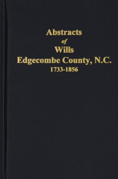 Edgecombe County, North Carolina Wills, 1733-1856, Abstracts of.