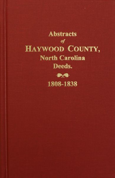 Haywood County, North Carolina Deeds, 1808-1838, Abstracts of.