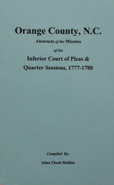 Orange County, North Carolina 1777-1788, Abstracts of the Minutes of the Inferior Court of Pleas & Quarter Sessions.