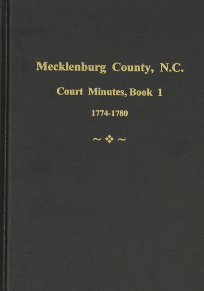 Mecklenburg County, North Carolina Court Minutes, 1774-1780 , Book 1.