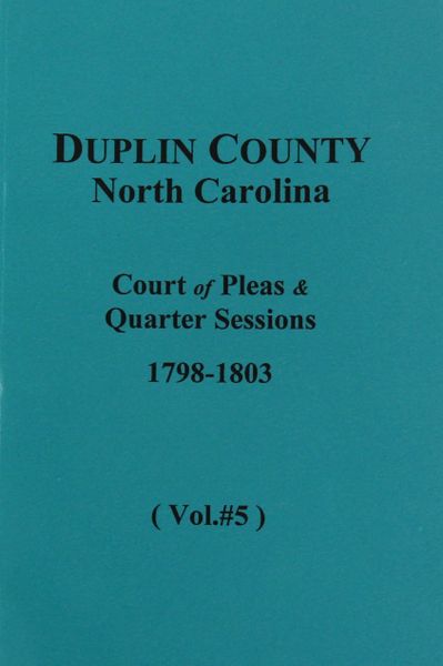 Duplin County, N.C. Court of Pleas & Quarter Sessions, 1798-1803. ( Vol. #5 )