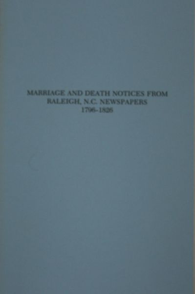 Raleigh, North Carolina, Newspapers 1796-1826, Marriage and Death Notices from.