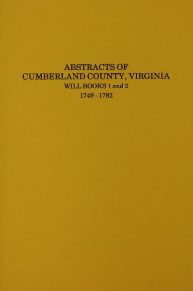 Cumberland County, Virginia Will Books 1 & 2, 1749-1792. Will abstracts of.