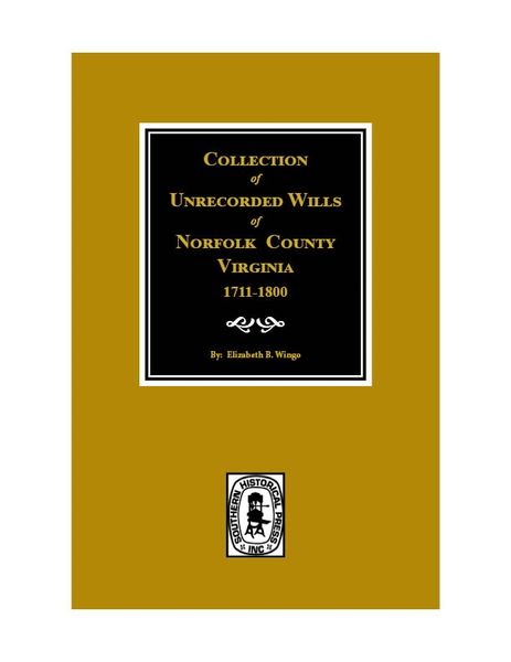 Norfolk County, Virginia 1711-1800, Collection of Unrecorded Wills.