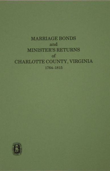 Charlotte County, Virginia 1764-1815, Marriage Bonds and Ministers’ Returns of.