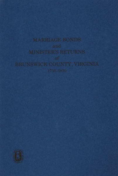 Brunswick County, Virginia 1750-1810, Marriage Bonds and Ministers’ Returns of.