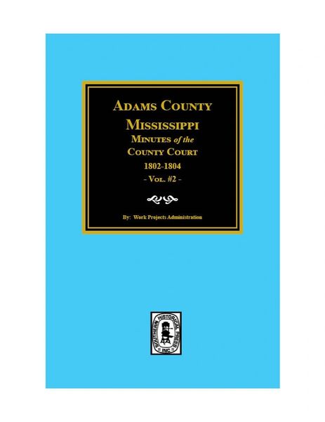 Adams County, Mississippi Minutes of the County Court, 1802-1804