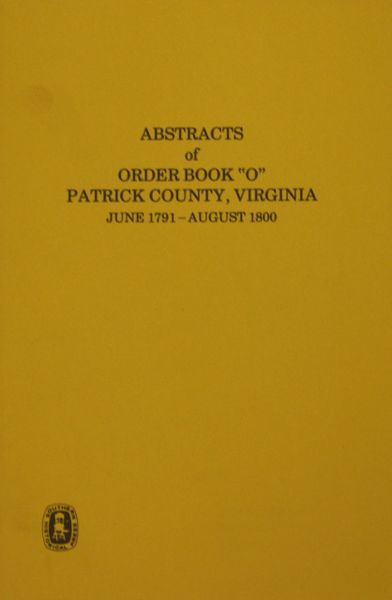 Patrick County, Virginia 1791- Aug. 1800, Abstracts of Order Book “O”.