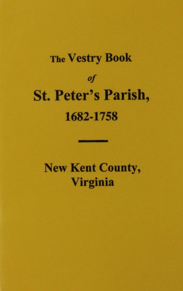 (New Kent County) The Vestry Book of St. Peter’s Parish, Virginia 1682-1758.
