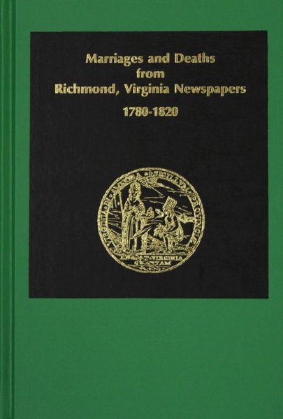 Richmond Virginia Newspapers 1780-1820, Marriages and Deaths from.